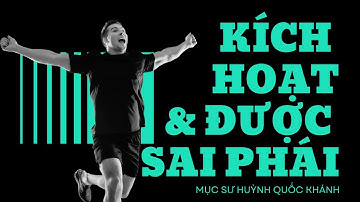 KÍCH HOẠT & ĐƯỢC SAI PHÁI || MS Huỳnh Quốc Khánh