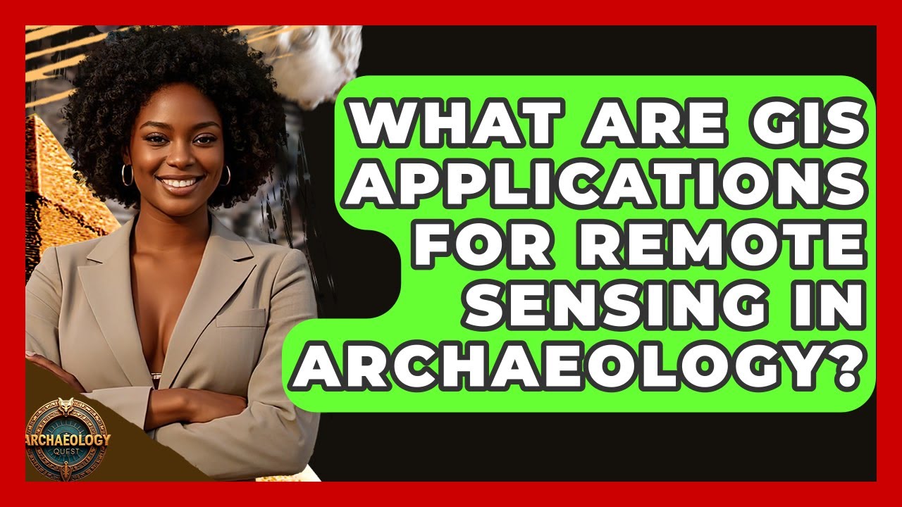 What Are GIS Applications For Remote Sensing In Archaeology? - Archaeology Quest
