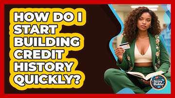 How Do I Start Building Credit History Quickly? - Student Score Builder