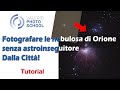 Fotografare la nebulosa di Orione senza astroinseguitore e senza telescopio dalla città