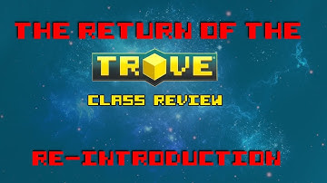 The return of the Trove Class Review! + a Re-introduction to the series.