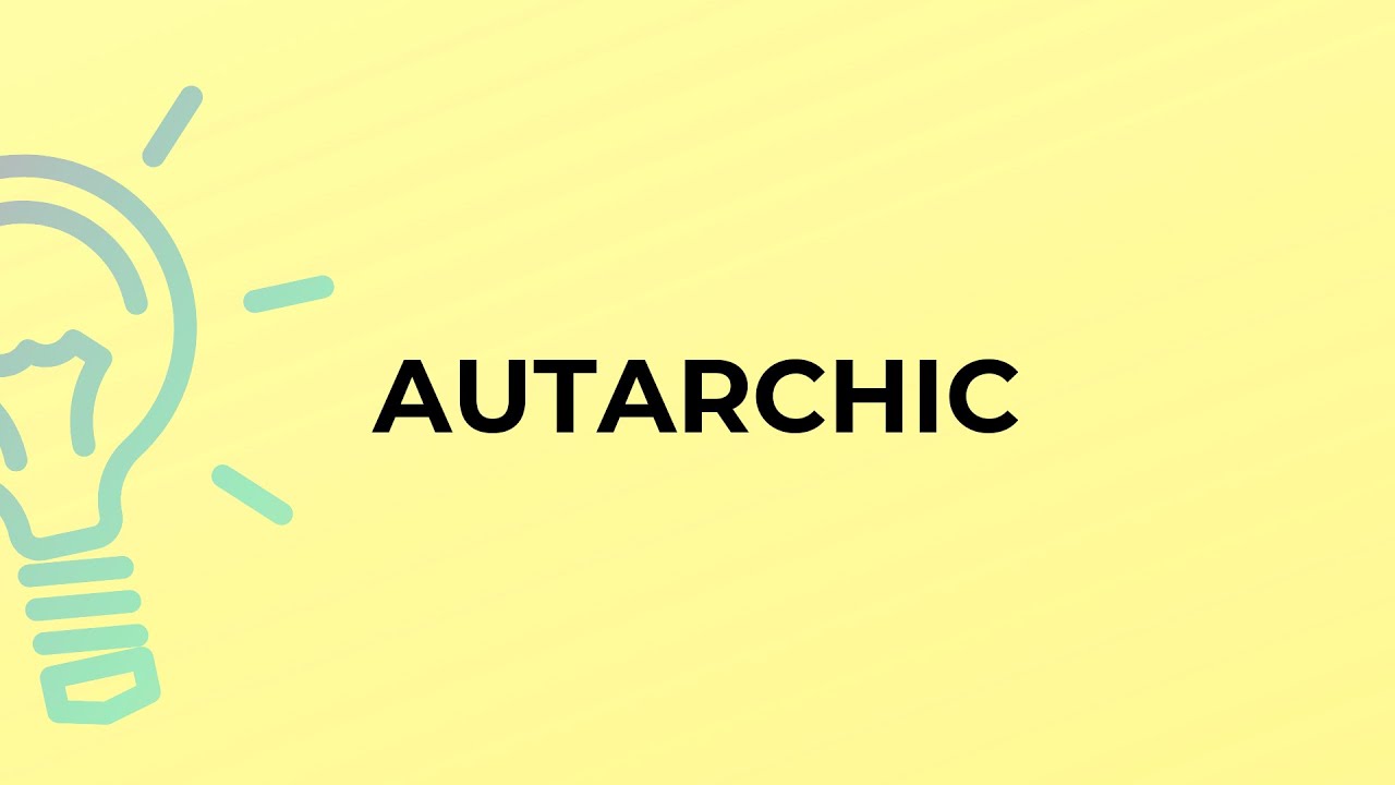 What is the meaning of the word AUTARCHIC?