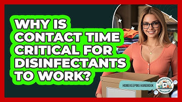 Why Is Contact Time Critical For Disinfectants To Work? - Homekeeping Handbook