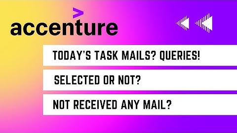 Accenture latest update | Task Mails | Selected or not | Not recieved rejection or task mail? | FAQs