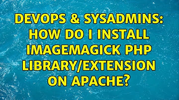 DevOps & SysAdmins: How do i install ImageMagick php library/extension on Apache? (2 Solutions!!)
