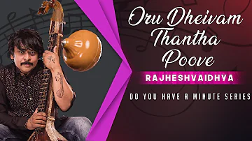 Do You Have A Minute Series | Oru Dheivam Thantha Poove | RajheshVaidhya