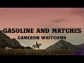 Cameron Whitcomb Gasoline Matches Lyrics mp3