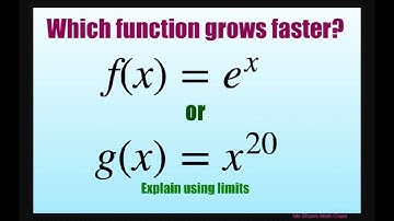 Which function grows faster, f(x) = e^x or g(x) = x^20. Explain using limits.