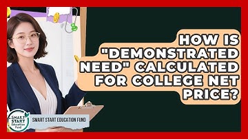 How Is "demonstrated Need" Calculated For College Net Price? - Smart Start Education Fund