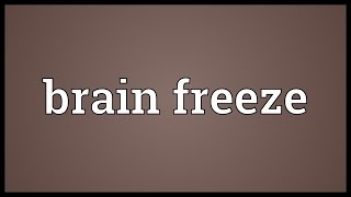 Brain freeze Meaning