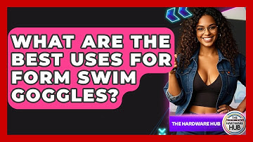 What Are The Best Uses For Form Swim Goggles? - The Hardware Hub