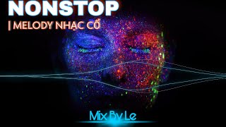 NONSTOP MELODY NHẠC CỔ  || MIX BY LE | 2022