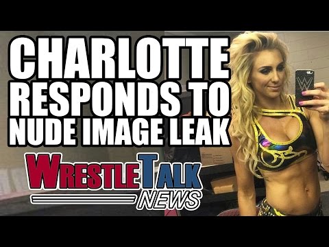 Charlotte Flair Responds To Nude Image Leaks, Hardys To WWE Details! / WrestleTalk News May 2017