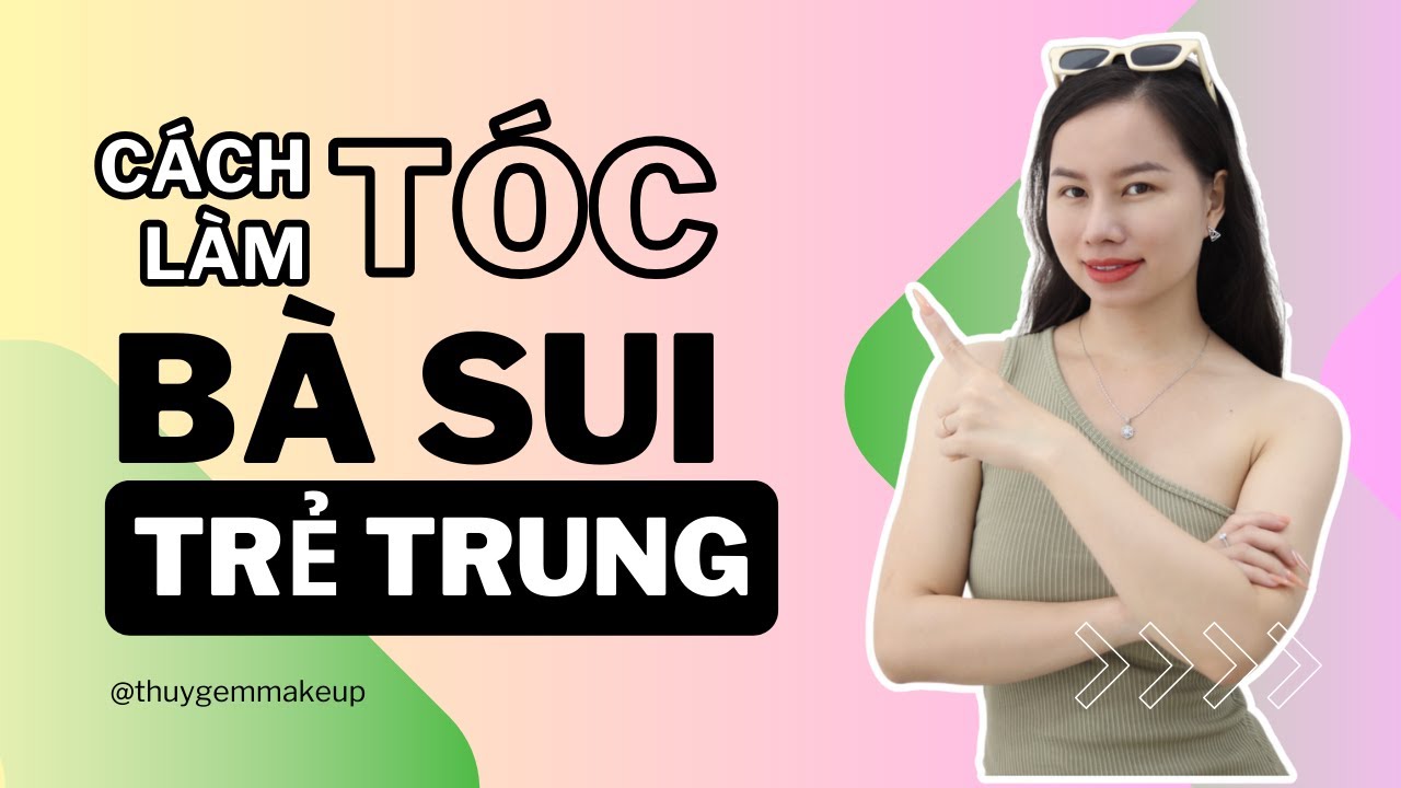 Hướng Dẫn Tạo Kiểu Tóc Bà Sui Đơn Giản Trẻ Trung | Thúy Gem Makeup