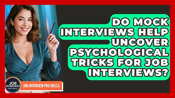 Do Mock Interviews Help Uncover Psychological Tricks For Job Interviews? - Job Interview Pro Skills