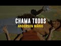 ANDERSON MÁRIO CHAMA TODOS LETRA 