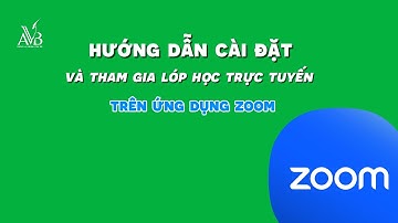 Hướng Dẫn Cài Đặt Và Tham Gia Cuộc Họp Bằng Ứng Dụng Zoom