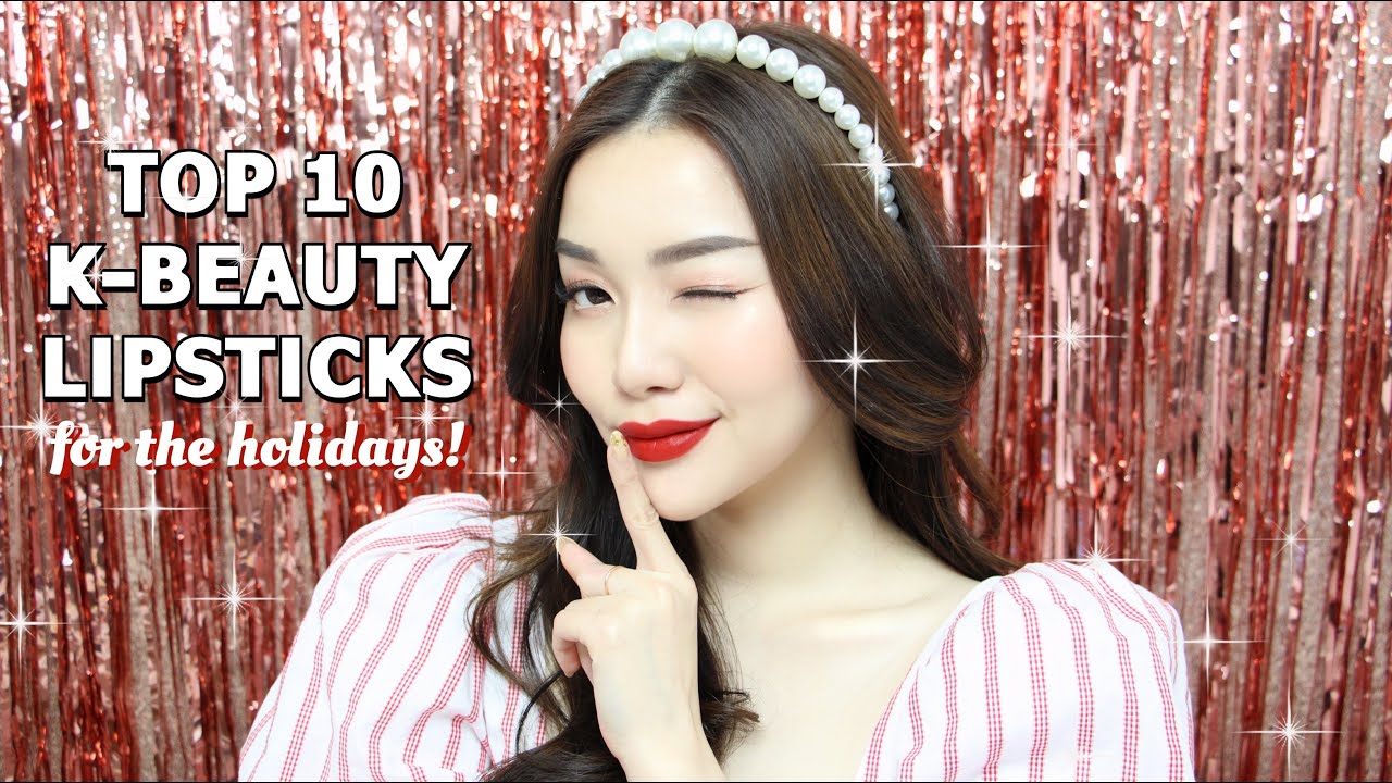 TOP 10 K-BEAUTY LIPSTICKS for the holidays - 10 Màu Son Hàn Quốc Lung Linh Giáng Sinh!