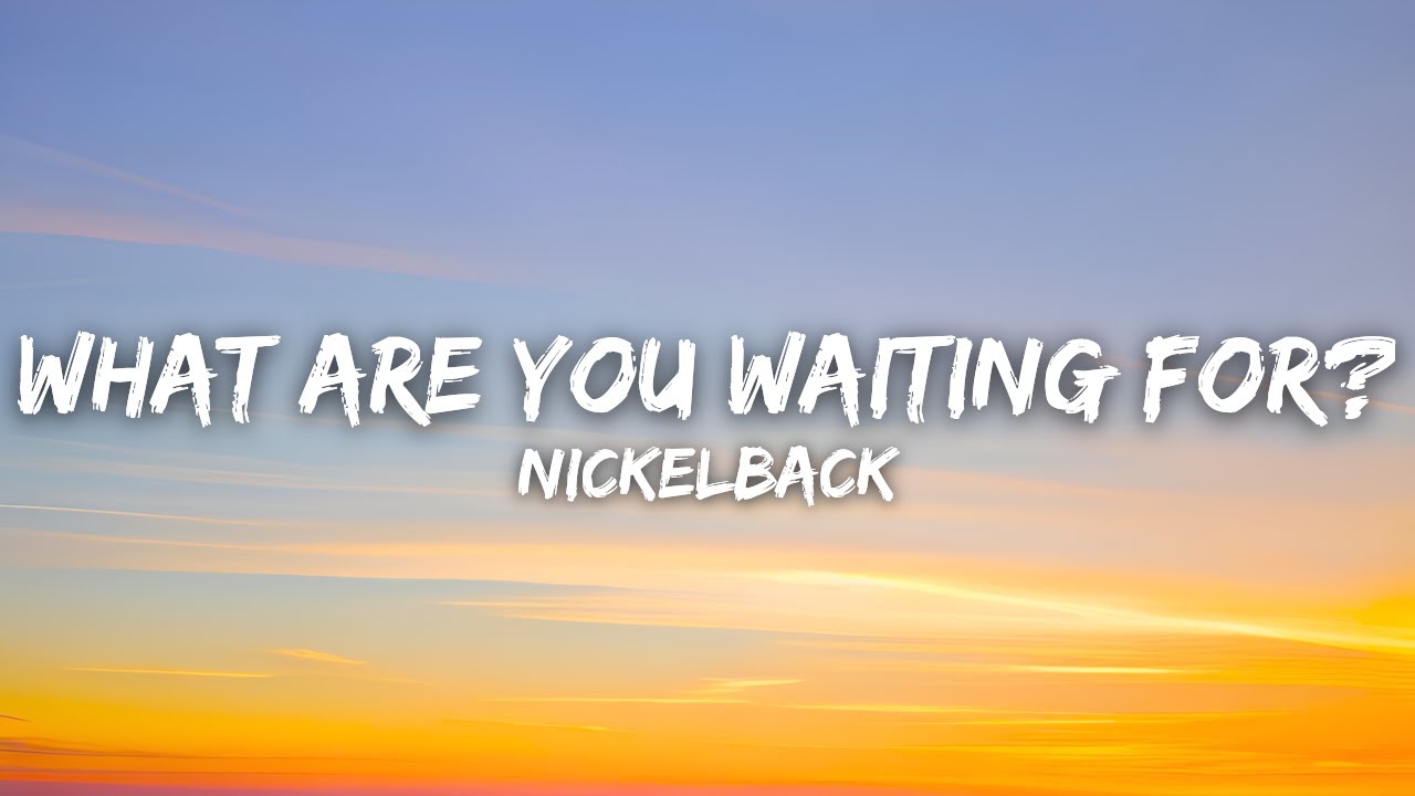 Nickelback What Are You Waiting For übersetzung