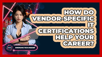 How Do Vendor-specific IT Certifications Help Your Career? - Emerging Tech Insider