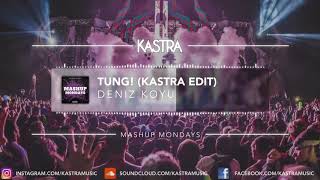 Deniz Koyu - Tung! (Kastra Edit) | MASHUP MONDAY