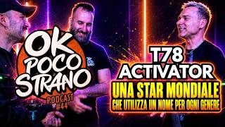 #OPS44 | T78, ACTIVATOR - Una star mondiale che utilizza un nome per ogni genere