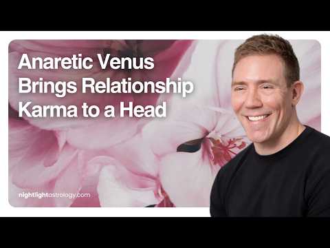 Why Love Feels HARD Right Now – Anaretic Venus (Nightlight Astrology)