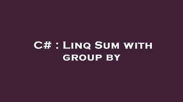C# : Linq Sum with group by