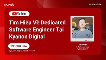 #ArchersTalk - Tìm Hiểu Về Dedicated Software Engineer Tại Kyanon Digital