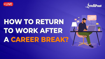 How to Return to Work After a Career Break | How to Get Hired After a Career Break | Intellipaat