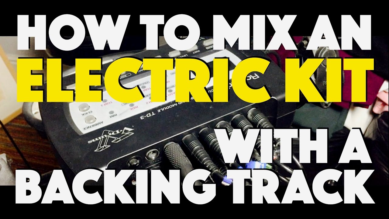 How To Mix An Electronic Drum Set Recording With A Backing Track