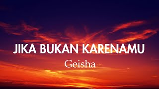 Geisha - Jika Bukan Karenamu ( Lirik )