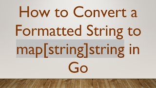 How to Convert a Formatted String to map[string]string in Go