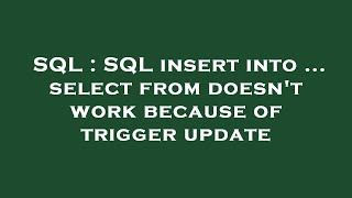 SQL : SQL insert into ... select from doesn't work because of trigger update