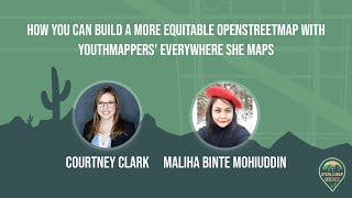 How You Can Build a More Equitable OSM with Everywhere She Maps - C. Clark & M.B. Mohiuddin