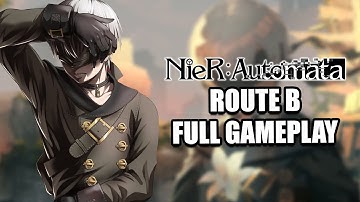 NIER AUTOMATA Route B Gameplay Walkthrough  FULL GAME 9S Playthrough No Commentary