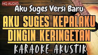 Aku Suges Kepalaku Dingin Keringetan karaoke Akustik