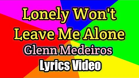 Lonely Won't Leave Me Alone - Glenn Medeiros (Lyrics Video)