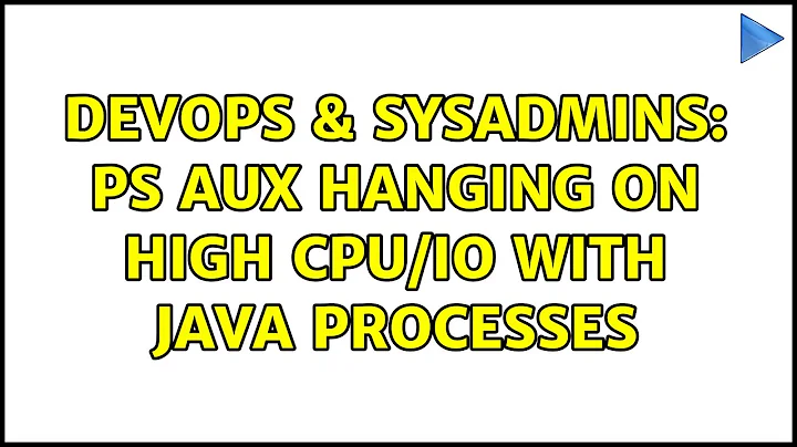 DevOps & SysAdmins: ps aux hanging on high cpu/IO with java processes (4 Solutions!!)