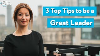 3 Top Tips to be a Great Leader