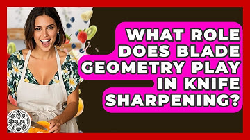 What Role Does Blade Geometry Play In Knife Sharpening? - The Skillful Chef