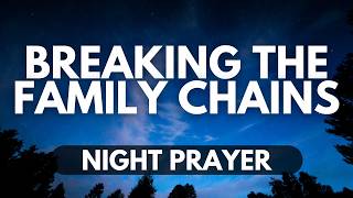 Breaking Generational Curses | A Powerful Night Prayer for Family Freedom