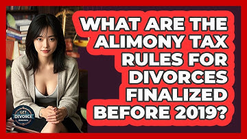 What Are The Alimony Tax Rules For Divorces Finalized Before 2019? - Get Divorce Answers
