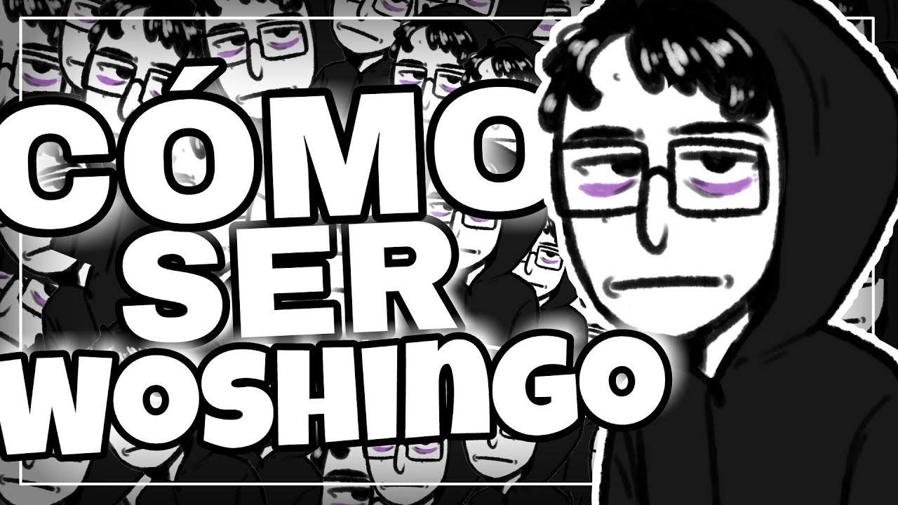 CÓMO SER WOSHINGO (Especial 100K)