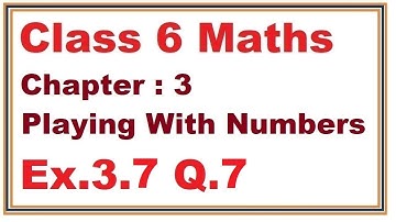 Ex.3.7, (Q.7) Chapter:3 Playing With Numbers | Ncert Maths Class 6 | Cbse