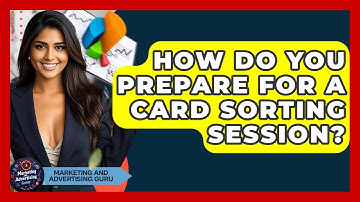 How Do You Prepare For A Card Sorting Session? - Marketing and Advertising Guru