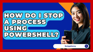 How Do I Stop A Process Using PowerShell? - Be App Savvy