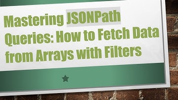 Mastering JSONPath Queries: How to Fetch Data from Arrays with Filters