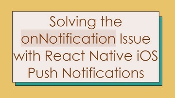 Solving the onNotification Issue with React Native iOS Push Notifications