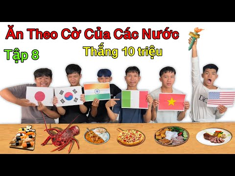 Thử Thách Ăn Uống - Tập 8: Thử Thách Đồ Ăn Theo Cờ Của Các Nước Thắng 10 Triệu